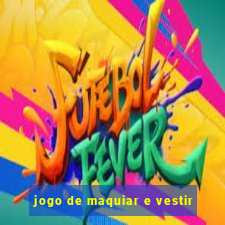 jogo de maquiar e vestir